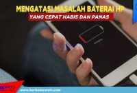 Bagaimana Cara Mengatasi Masalah Baterai Cepat Habis Pada Smartphone
