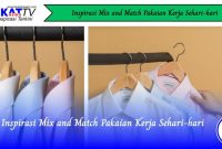 Inspirasi Mix and Match Pakaian Kerja Sehari-hari - Berkatnews TV Inspirasi Mix And Match Pakaian Kerja